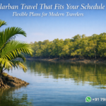 Sundarban Travel That Fits Your Schedule - Flexible Plans for Modern Travelers